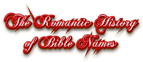 The Romantic History of Bible Names